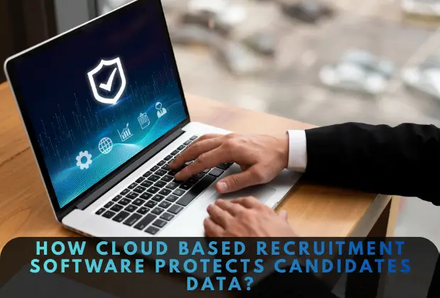 How Cloud Based Recruitment Software Protects Candidates Data?